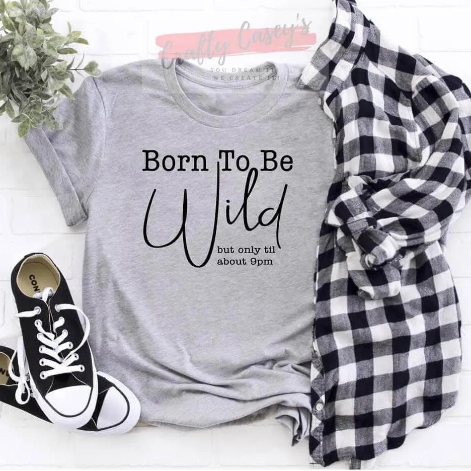 Born To Be Wild ! Only Until 9:00 p.m. Unisex-T-shirt